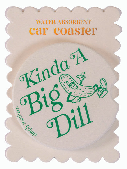 KINDA A BIG DILL - CAR COASTER